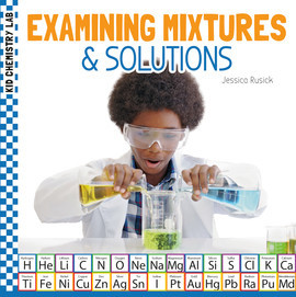 Cover: Examining Mixtures & Solutions