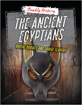 Cover: The Ancient Egyptians: Brutal Burials and Savage Slavery