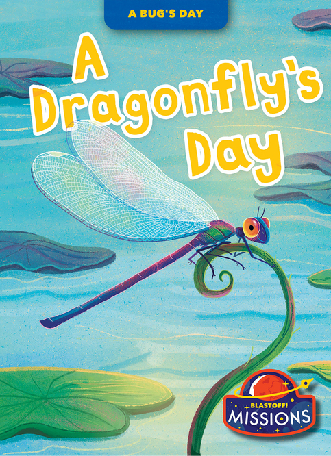 A Dragonfly's Day - Bellwether Media, Inc.