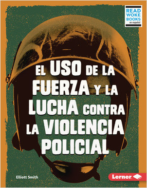 Cover: El uso de la fuerza y la lucha contra la violencia policial (Use of Force and the Fight against Police Brutality)